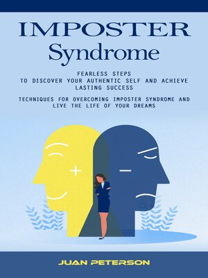 cover image of Imposter Syndrome--Fearless Steps to Discover Your Authentic Self and Achieve Lasting Success (Techniques for Overcoming Imposter Syndrome and Live the Life of Your Dreams)
